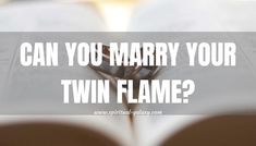 an open book with the words can you marry your twin flame? in white text