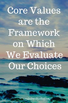 the words core values are the framework on which we evaluate our choices in white