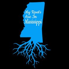 the state of mississippi with roots on it and text that reads, my roots are in mississippi