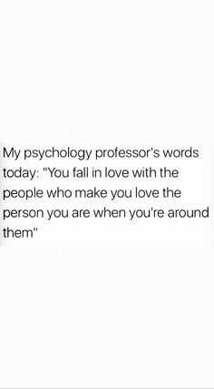 a person holding a cell phone with the text my psychholy professor's words today you fall in love with the people who make you love the person you are when you are around them