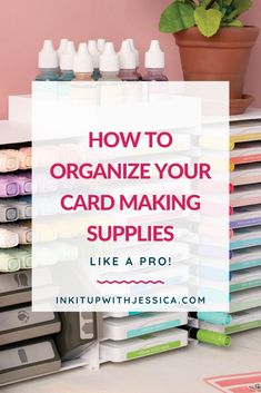 a stack of craft supplies with the words how to organize your card making supplies like a pro