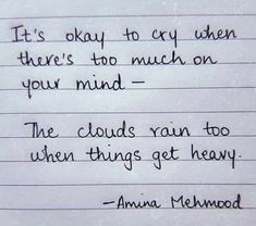 a piece of paper with writing on it that says it's okay to cry when there's too much on your mind