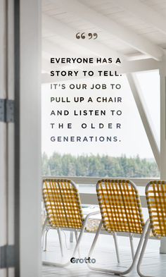 two yellow chairs sitting next to each other in front of a window with the words everyone has a story to tell it's our job to pull up chair and listen to the older generations