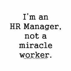 the words i'm an hr manager, not a miracle worker on a white background