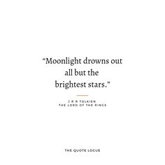 a quote from the lord of the rings on white paper with black lettering that reads moonlight drowns out all but the brightest stars