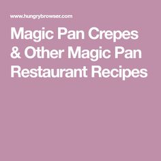 the words magic pan crepes and other magic pan restaurant recipes on a pink background