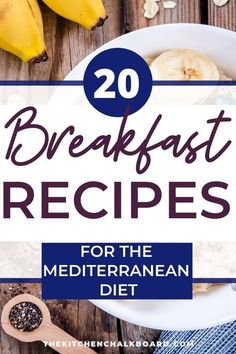 some bananas and other foods on a table with the words 20 breakfast recipes for the mediterranean diet