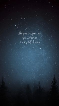 the stars are shining in the night sky with a quote written on it that reads, the greatest painting you can look at is a sky full of stars