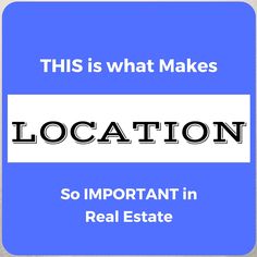 this is what makes location so important in real estate