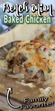 a casserole dish with meat and cheese is shown in the foreground text reads french onion baked chicken family favorite