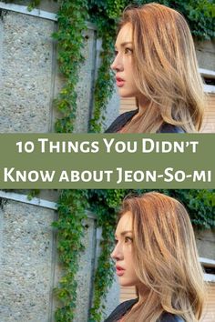 a woman with long blonde hair and the words 10 things you didn't know about jeon - so - mi