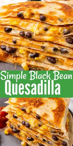 a stack of quesadilla stacked on top of each other with the words, simple black bean quesadilla