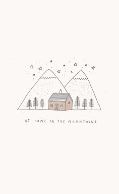 a drawing of a house with mountains in the background and stars above it that says, at home in the mountains