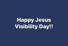 the words happy jesus visibity day on a dark blue background with white lettering