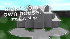 a house with the words make your own house step by step