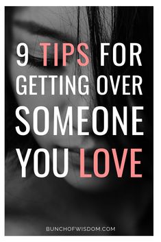 a woman's face with the words 9 tips for getting over someone you love