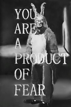 a black and white photo with the words you are a product of fear