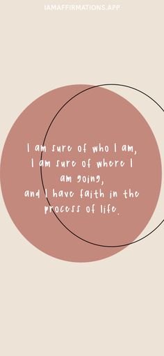 a pink circle with the words i am sure of who i am, i am sorry and have faith in the process of life