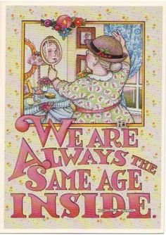 One of my favorite Mary Engelbreit drawings…. Berni Parker, Jessie Willcox Smith, Mary Englebreit, Susan Branch, Mary Engelbreit, Inspirational Sayings, Fine Print, Senior Citizen, Scrapbooking Ideas