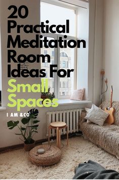 a living room filled with furniture and a window covered in text that reads, 20 practical meditation room ideas for small spaces i am eco