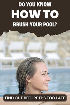 a woman in a swimming pool with the text do you know how to brush your pool?