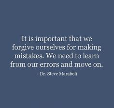 a quote from dr steve maraboli that says it is important that we forgive ourselves for making mistakes