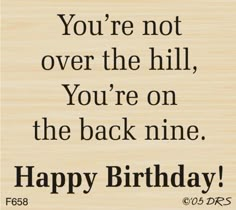 a birthday card with the words you're not over the hill, you're on