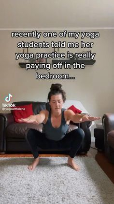 a woman doing yoga poses in front of a couch with the caption, i recently one of my yoga students told me her yoga practice is really paying off in the bedroom