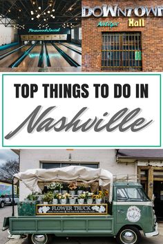 an old green truck parked in front of a bowling alley with the words top things to do in nashville