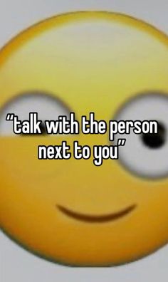 a smiley face with the words talk with the person next to you