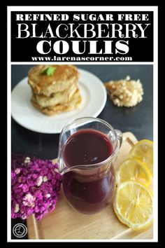 Top: Refined Sugar free Coulis on a trivet. with lemon slices in the background. Bottom; Small pitcher of coulis on a cutting board with flowers and sliced lemons. A stack of pancakes in the background and flowers. Blackberry Coulis Recipe, Midsummer Recipes, Blackberry Coulis, Coulis Recipe, Homemade Syrups, Bbq Desserts, Gluten Free Waffles, Tart Dessert, Homemade Syrup