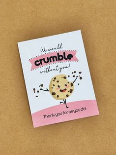 a card that says, we would crumble before you thank you for all you do