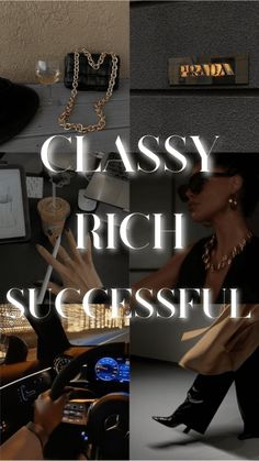 the words classy rich successful are displayed in three different pictures, including a woman's hand on a car steering wheel