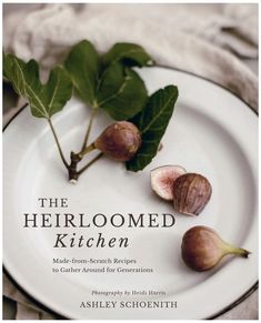 the heiroomed kitchen made - from - scratch recipes to cook - around for generations