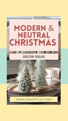 modern and neutral christmas decor ideas with text overlay that reads, modern and neutral christmas decor ideas