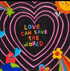 a painting with the words love can save the world