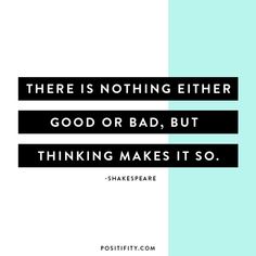 a quote that says there is nothing either god or bad, but thinking makes it so