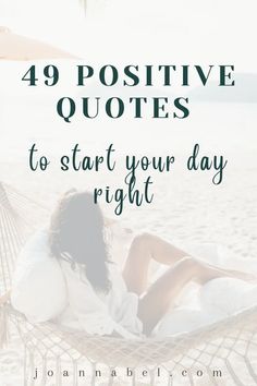 a woman laying in a hammock on the beach with text overlay saying,'48 positive quotes to start your day right '