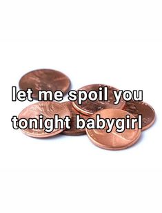 coins with the words let me spoil you tonight baby girl