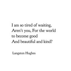 a quote from langston hughes on waiting for the world to become good and beautiful