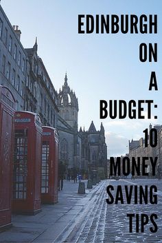 there are red telephone booths on the side of the street with text reading edinburgh on a budget 10 money saving tips