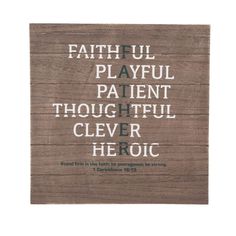 a wooden plaque with the words,'faithful playful patient thought cleverer hero '