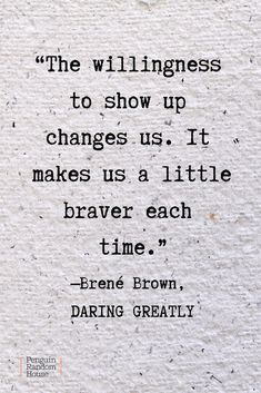 an old quote on paper that says, the willingness to show up changes us it makes us a little braver each time