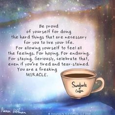 a cup of coffee with the words be proud of yourself for doing the hard things that are necessary for you to live your life