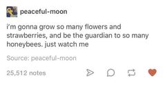 a tweet with the caption'i'm going grow so many flowers and strawberries, and be the guardian to so many honeybees, just watch me source, peaceful - moon