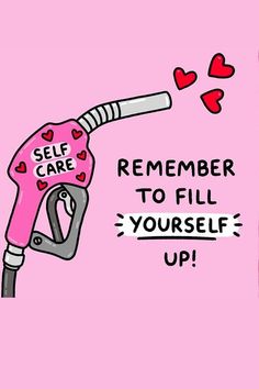 a pink poster with a gas pump that says, self care remember to fill yourself up