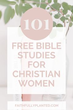 a vase filled with flowers and text that reads 101 free bible studies for christian women