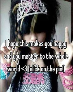 a girl wearing a tiara with the words i hope this makes you happy and you matter to the whole world click on the pin