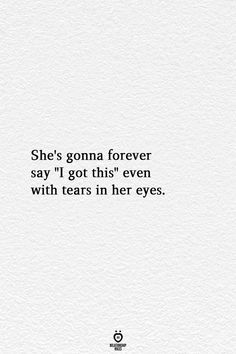 the quote she's goma forever say i got this even with tears in her eyes