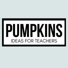 a black and white sign that says pumpkins ideas for teachers